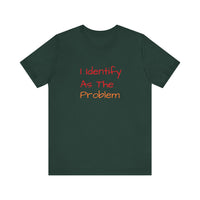 Funny Unisex Jersey Tee - 'I Identify As The Problem'