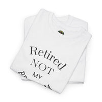 Retired Not My Problem Unisex Heavy Cotton Tee - Casual Comfort for Retirement Celebrations