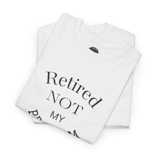 Retired Not My Problem Unisex Heavy Cotton Tee - Casual Comfort for Retirement Celebrations