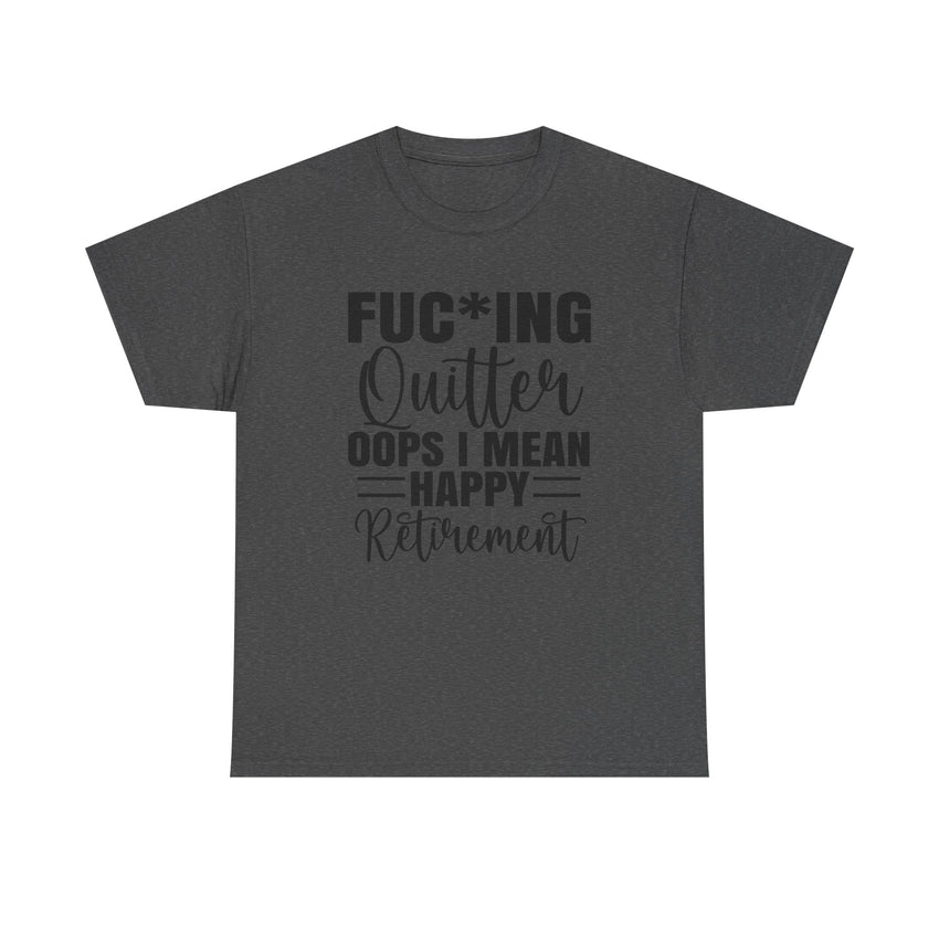 F*cking Quitter Oops i mean happy retirement  tshirt