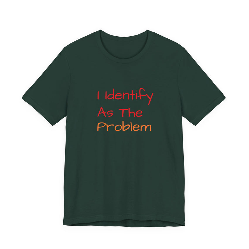 Funny Unisex Jersey Tee - 'I Identify As The Problem'