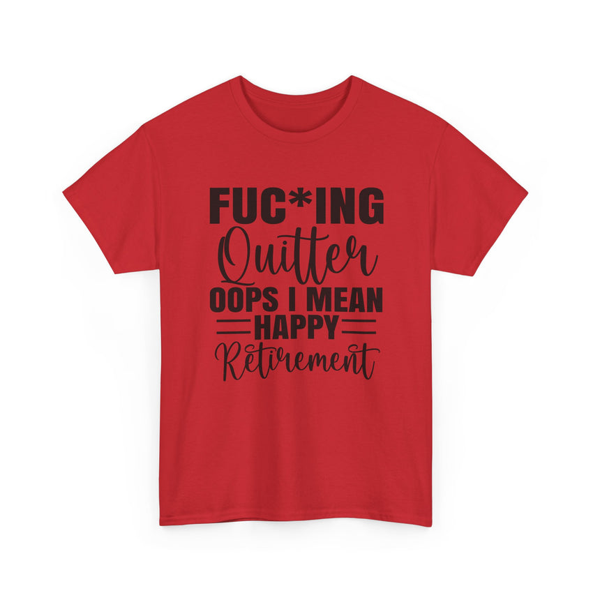 F*cking Quitter Oops i mean happy retirement  tshirt