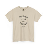 Retired Not My Problem Unisex Heavy Cotton Tee - Casual Comfort for Retirement Celebrations