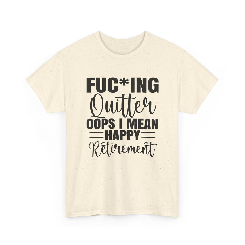F*cking Quitter Oops i mean happy retirement  tshirt