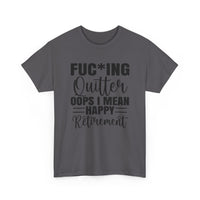 F*cking Quitter Oops i mean happy retirement  tshirt