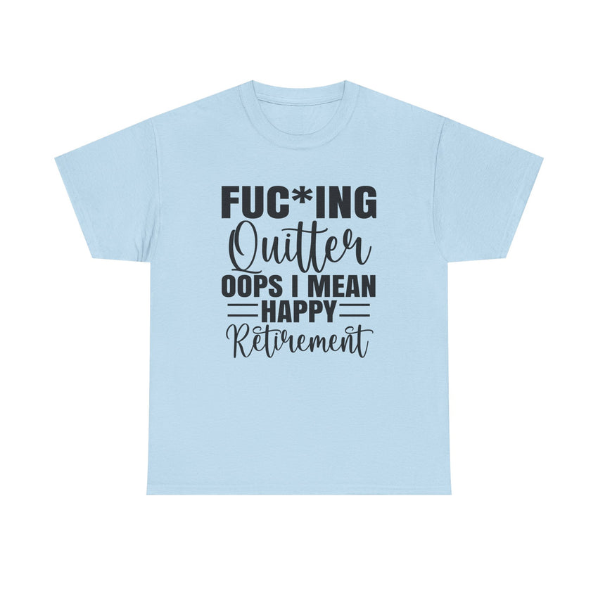 F*cking Quitter Oops i mean happy retirement  tshirt