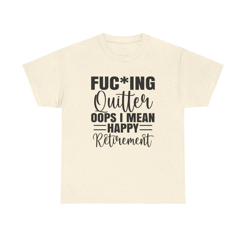 F*cking Quitter Oops i mean happy retirement  tshirt