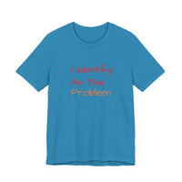 Funny Unisex Jersey Tee - 'I Identify As The Problem'