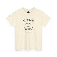 Retired Not My Problem Unisex Heavy Cotton Tee - Casual Comfort for Retirement Celebrations
