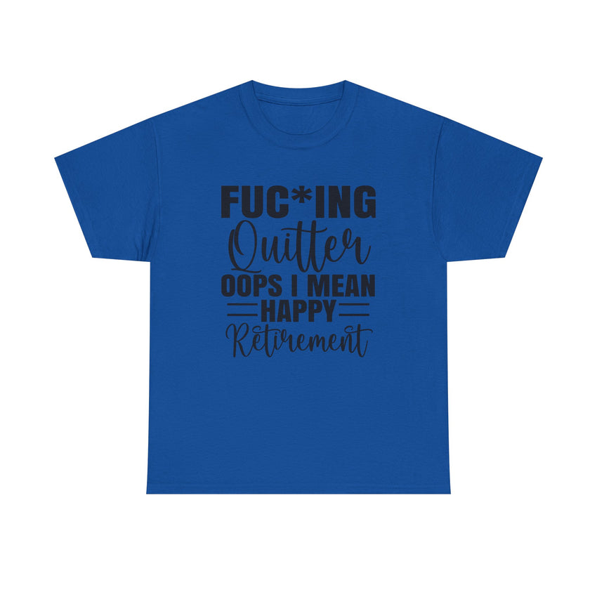 F*cking Quitter Oops i mean happy retirement  tshirt