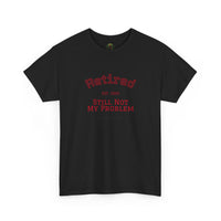Retired Not My Problem Unisex Heavy Cotton Tee - Casual Comfort for Retirement Celebrations