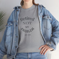 Retired Not My Problem Unisex Heavy Cotton Tee - Casual Comfort for Retirement Celebrations