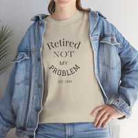Retired Not My Problem Unisex Heavy Cotton Tee - Casual Comfort for Retirement Celebrations