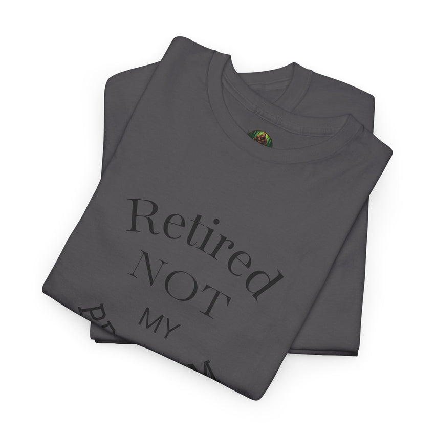 Retired Not My Problem Unisex Heavy Cotton Tee - Casual Comfort for Retirement Celebrations