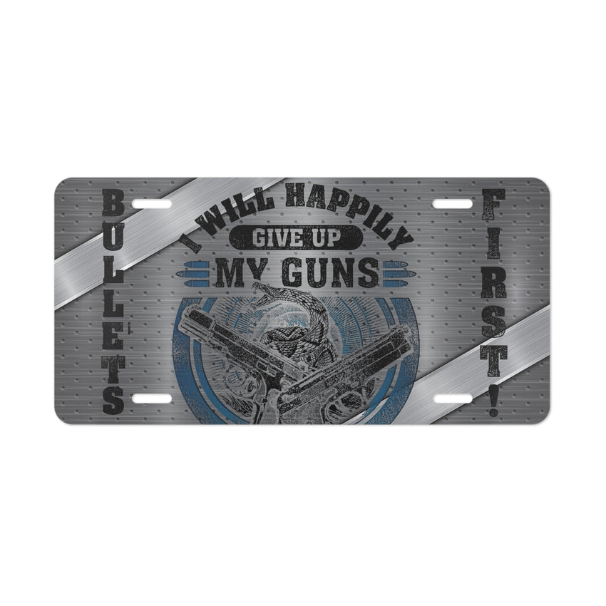 I will happily give up my guns , bullets first! license plate