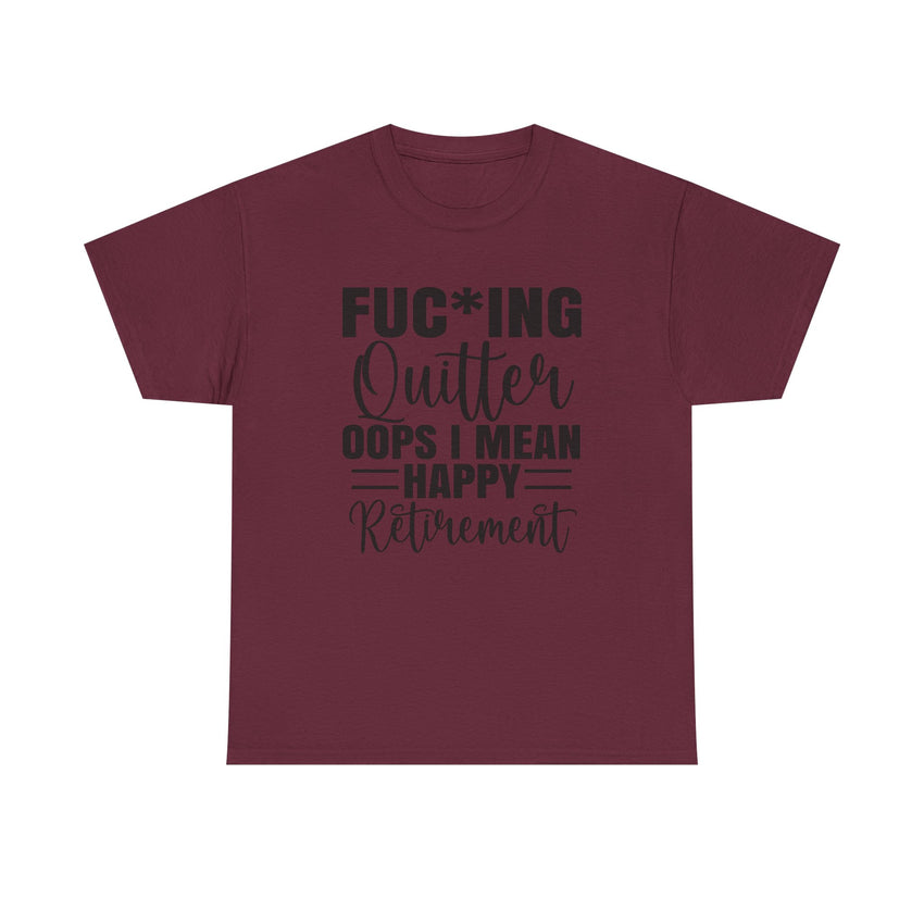 F*cking Quitter Oops i mean happy retirement  tshirt