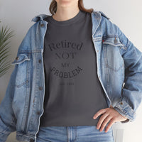 Retired Not My Problem Unisex Heavy Cotton Tee - Casual Comfort for Retirement Celebrations