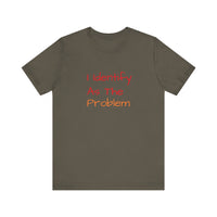 Funny Unisex Jersey Tee - 'I Identify As The Problem'