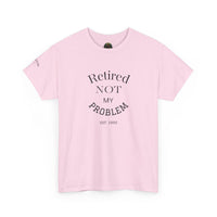 Retired Not My Problem Unisex Heavy Cotton Tee - Casual Comfort for Retirement Celebrations