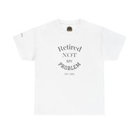 Retired Not My Problem Unisex Heavy Cotton Tee - Casual Comfort for Retirement Celebrations