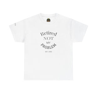 Retired Not My Problem Unisex Heavy Cotton Tee - Casual Comfort for Retirement Celebrations