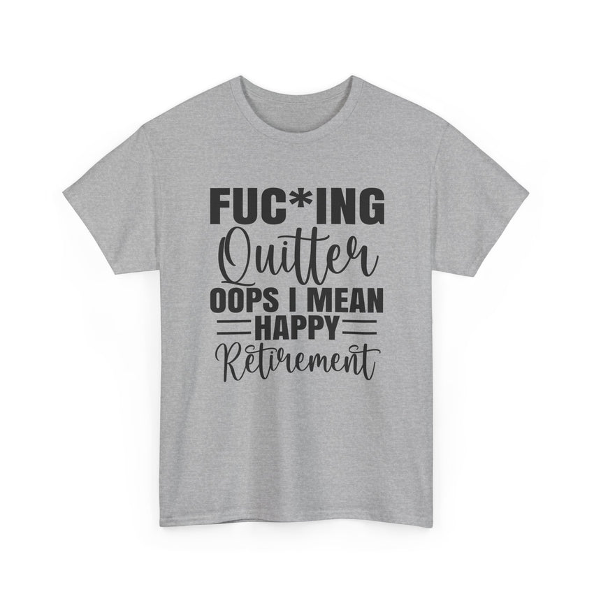 F*cking Quitter Oops i mean happy retirement  tshirt
